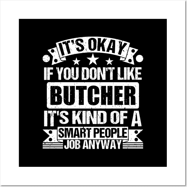 Butcher lover It's Okay If You Don't Like Butcher It's Kind Of A Smart People job Anyway Wall Art by Benzii-shop 